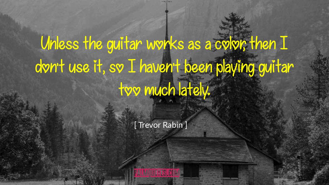 Trevor Rabin Quotes: Unless the guitar works as