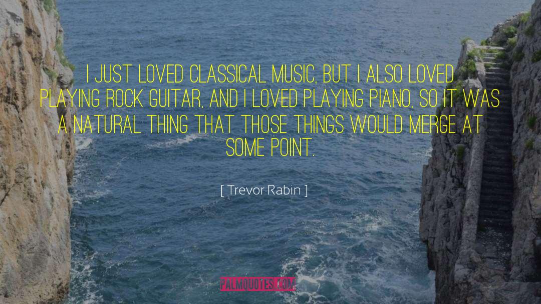 Trevor Rabin Quotes: I just loved classical music,