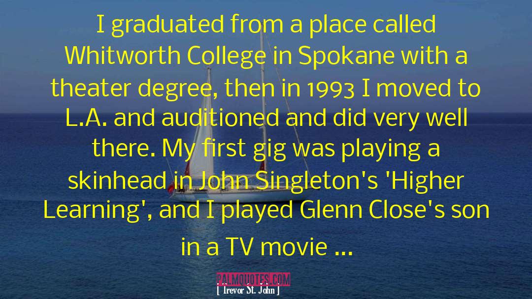 Trevor St. John Quotes: I graduated from a place