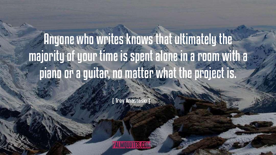 Trey Anastasio Quotes: Anyone who writes knows that