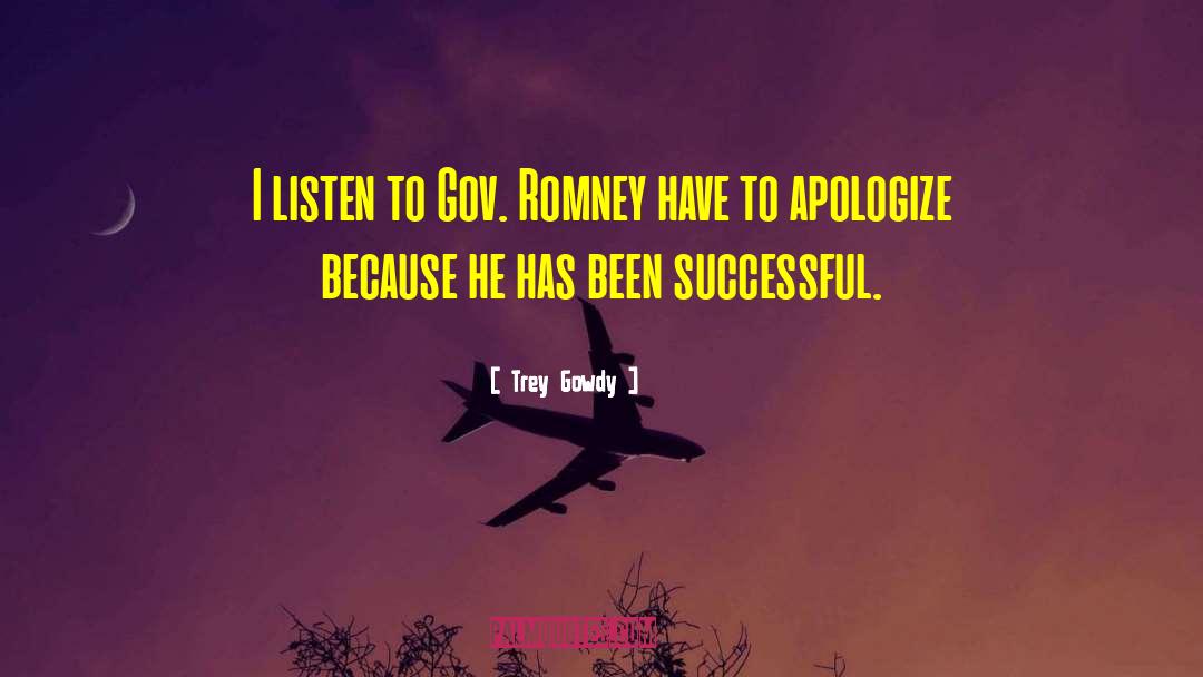 Trey Gowdy Quotes: I listen to Gov. Romney