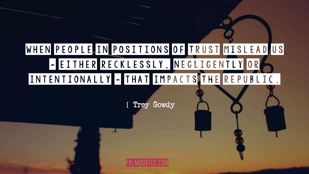 Trey Gowdy Quotes: When people in positions of