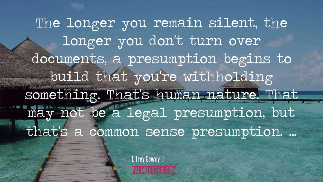 Trey Gowdy Quotes: The longer you remain silent,
