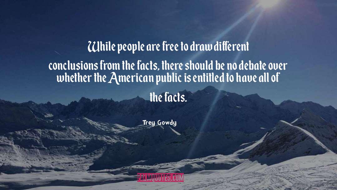 Trey Gowdy Quotes: While people are free to