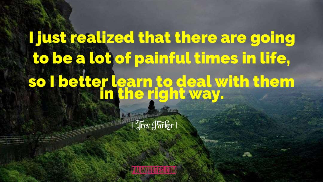 Trey Parker Quotes: I just realized that there