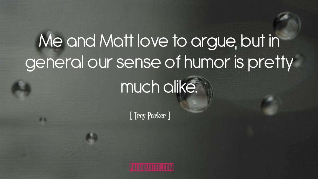 Trey Parker Quotes: Me and Matt love to