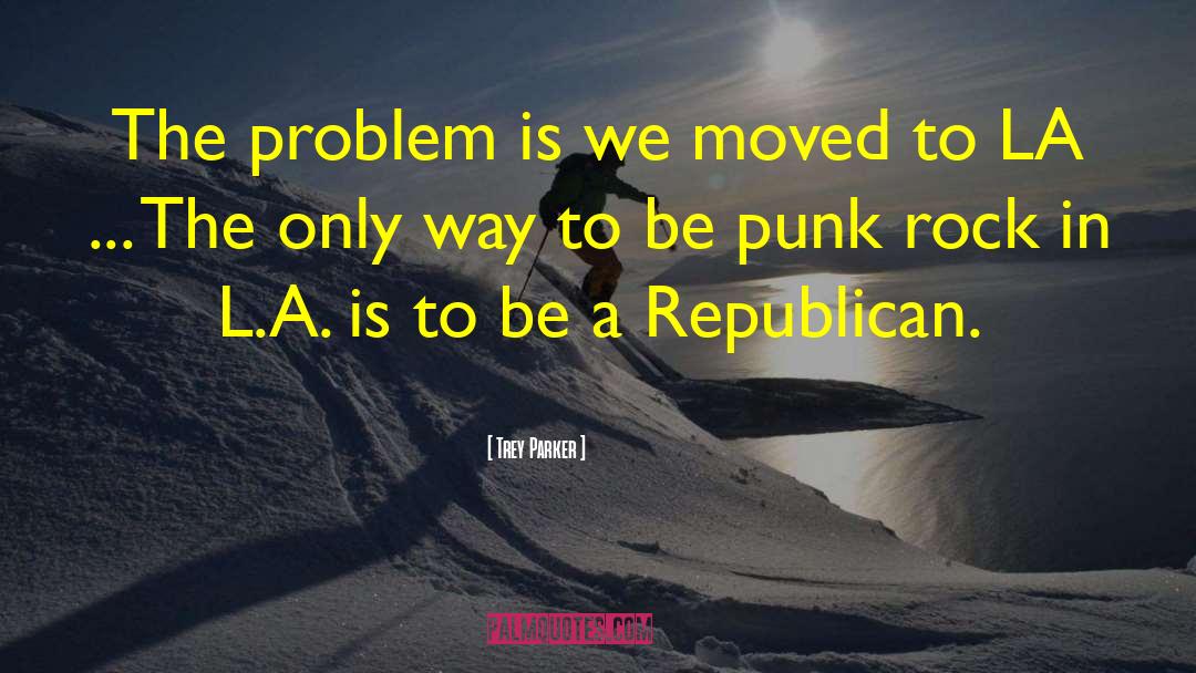 Trey Parker Quotes: The problem is we moved