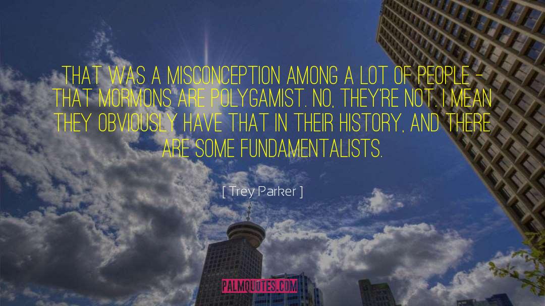 Trey Parker Quotes: That was a misconception among