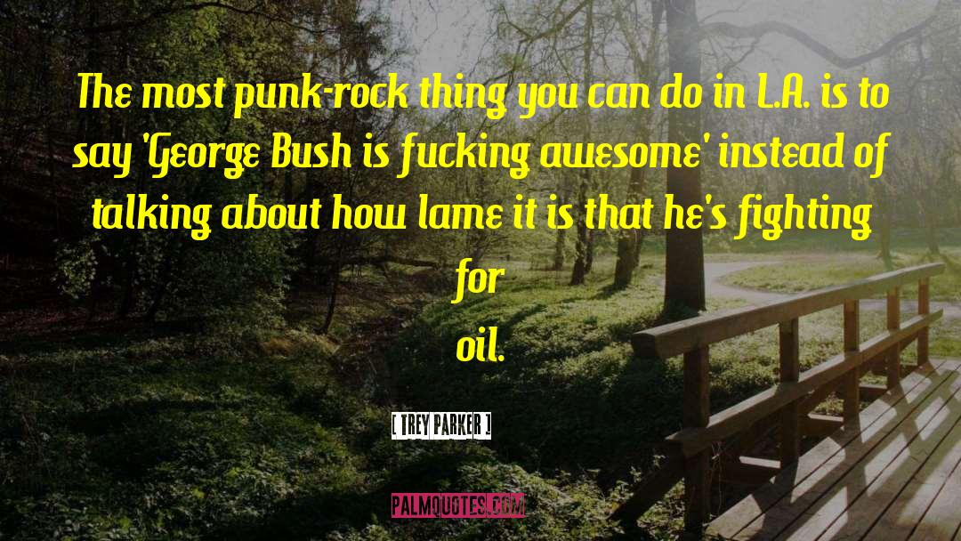 Trey Parker Quotes: The most punk-rock thing you