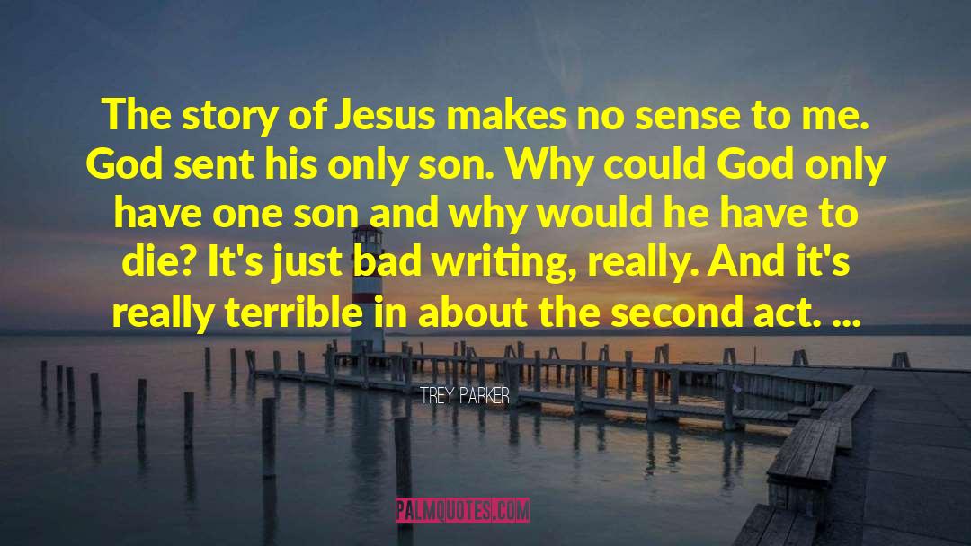 Trey Parker Quotes: The story of Jesus makes