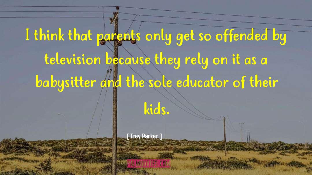 Trey Parker Quotes: I think that parents only
