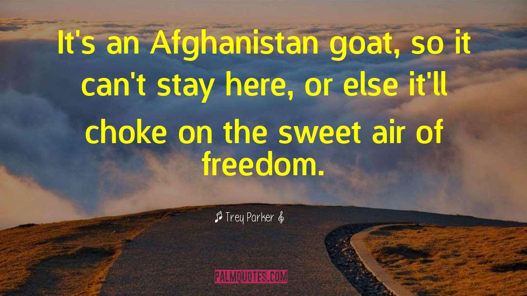Trey Parker Quotes: It's an Afghanistan goat, so