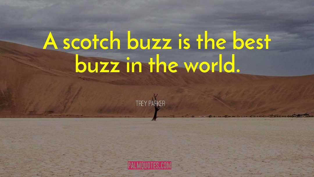 Trey Parker Quotes: A scotch buzz is the