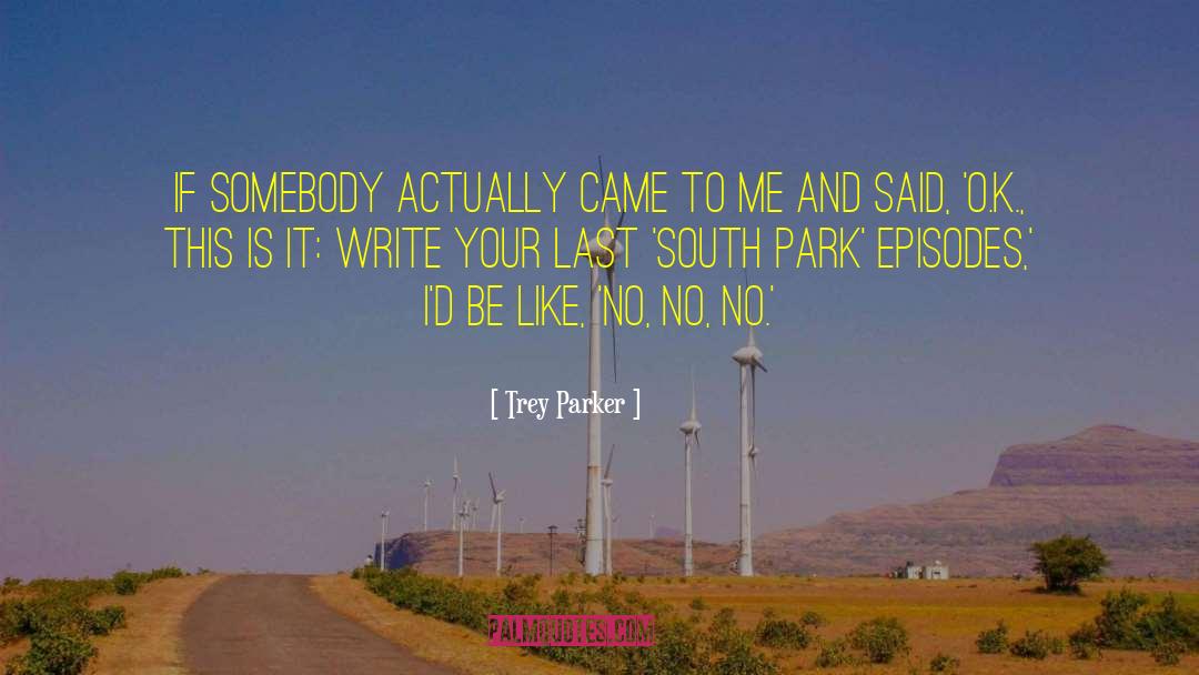 Trey Parker Quotes: If somebody actually came to