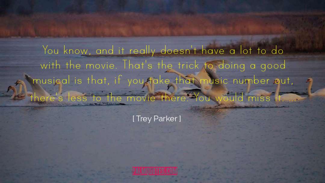 Trey Parker Quotes: You know, and it really