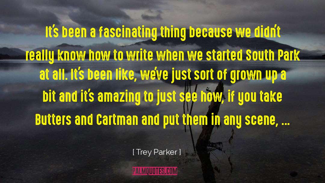 Trey Parker Quotes: It's been a fascinating thing