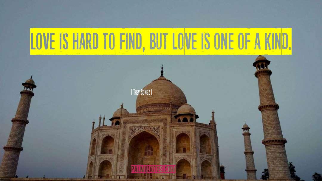 Trey Songz Quotes: Love is hard to find,