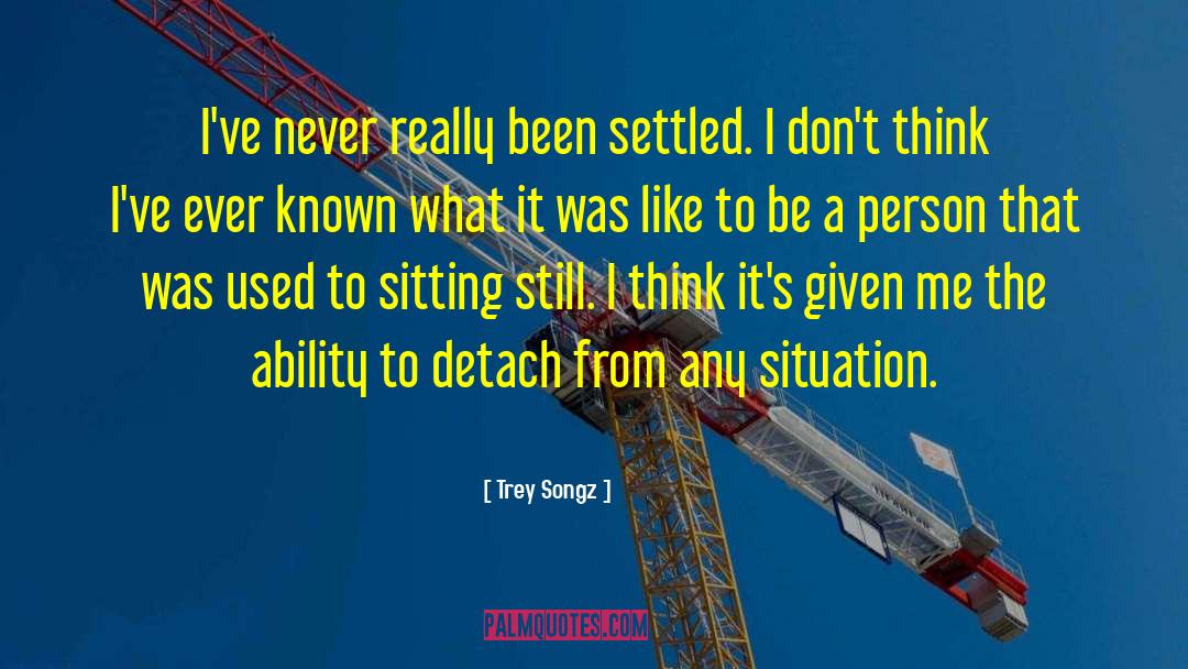 Trey Songz Quotes: I've never really been settled.