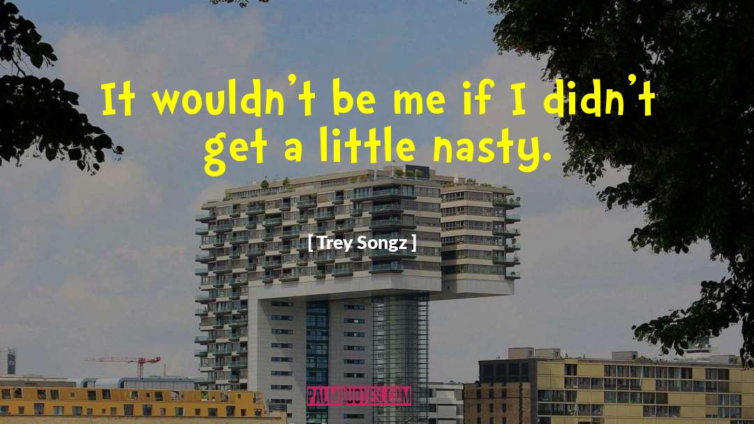Trey Songz Quotes: It wouldn't be me if