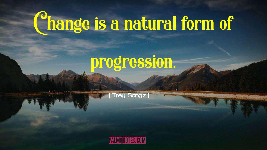 Trey Songz Quotes: Change is a natural form