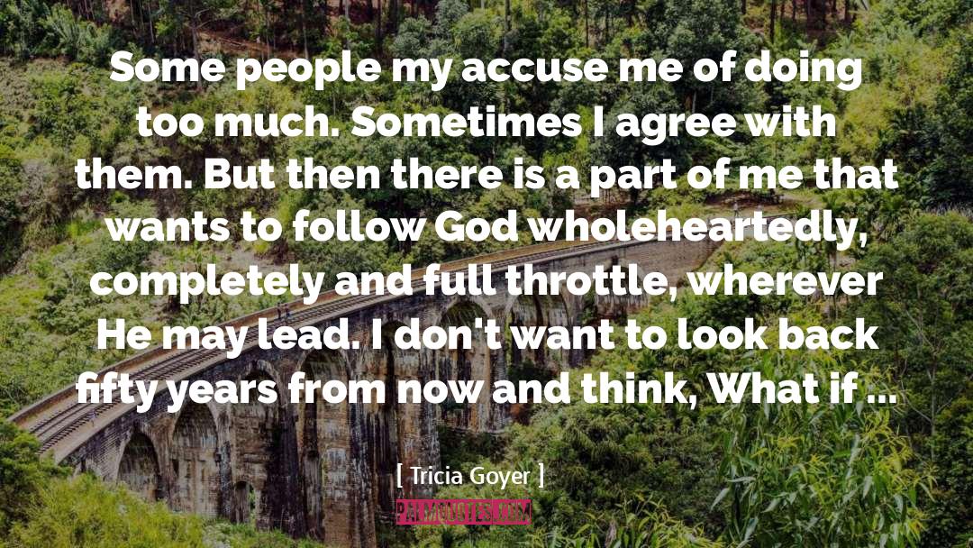 Tricia Goyer Quotes: Some people my accuse me