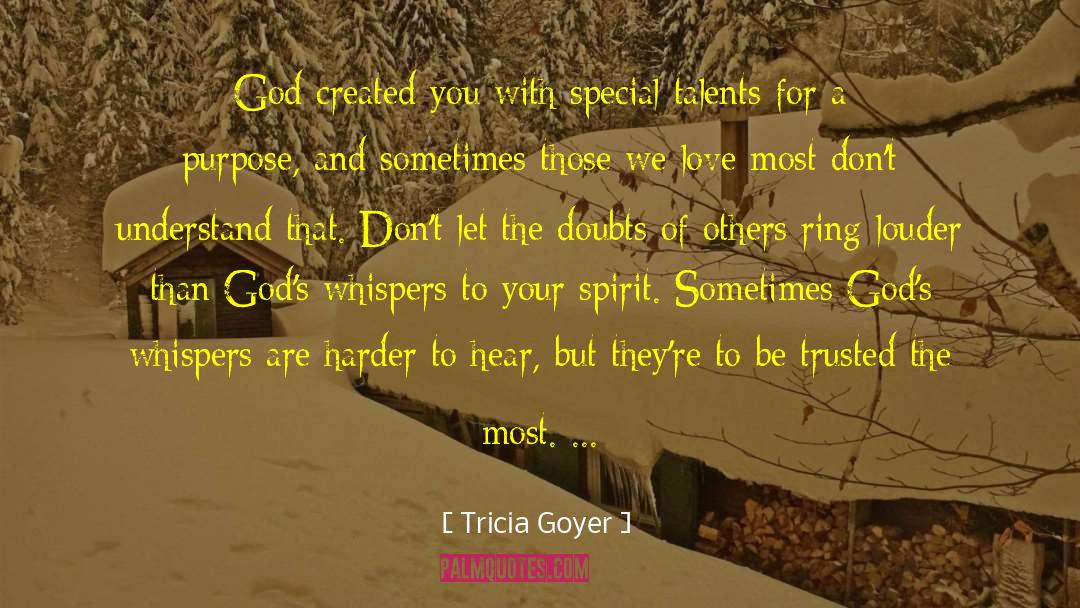 Tricia Goyer Quotes: God created you with special