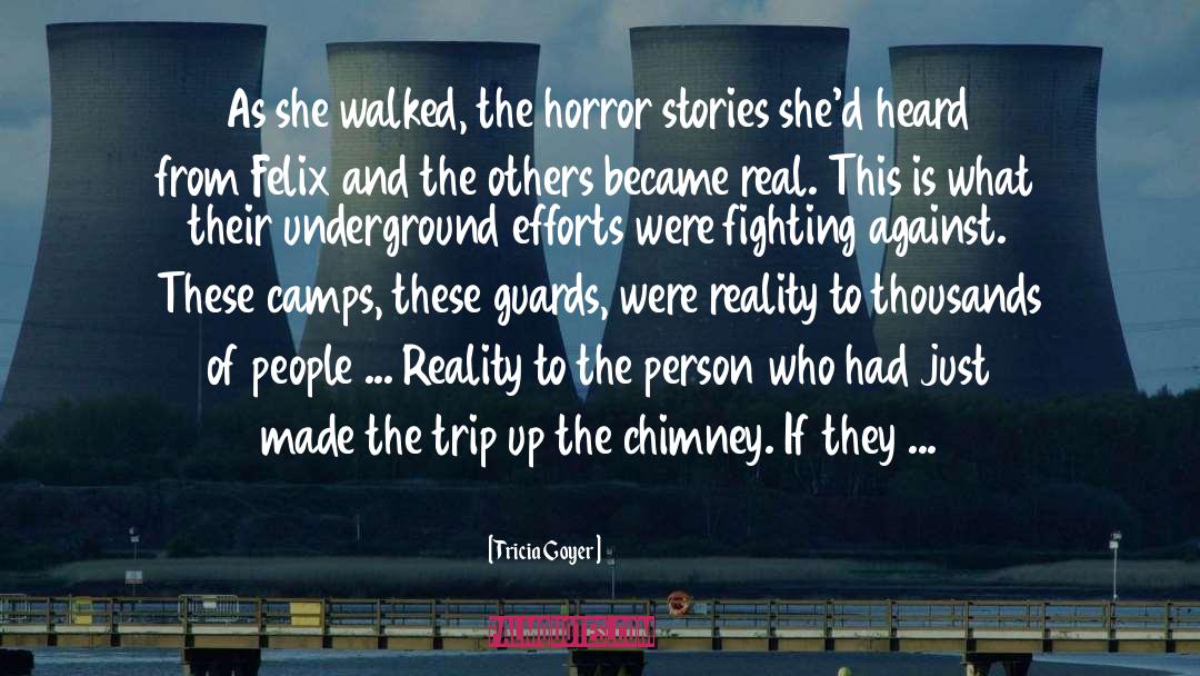 Tricia Goyer Quotes: As she walked, the horror