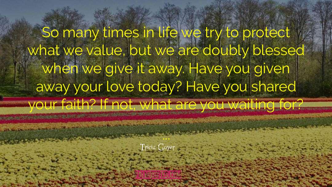 Tricia Goyer Quotes: So many times in life