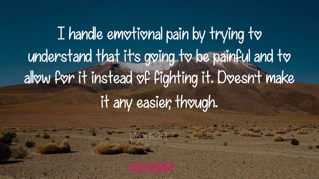 Tricia Helfer Quotes: I handle emotional pain by