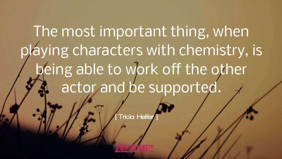 Tricia Helfer Quotes: The most important thing, when