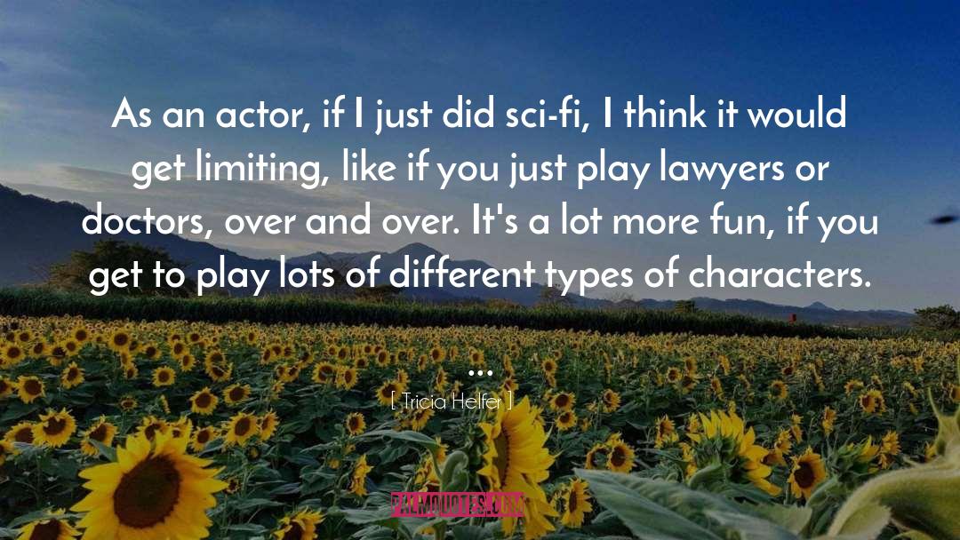 Tricia Helfer Quotes: As an actor, if I