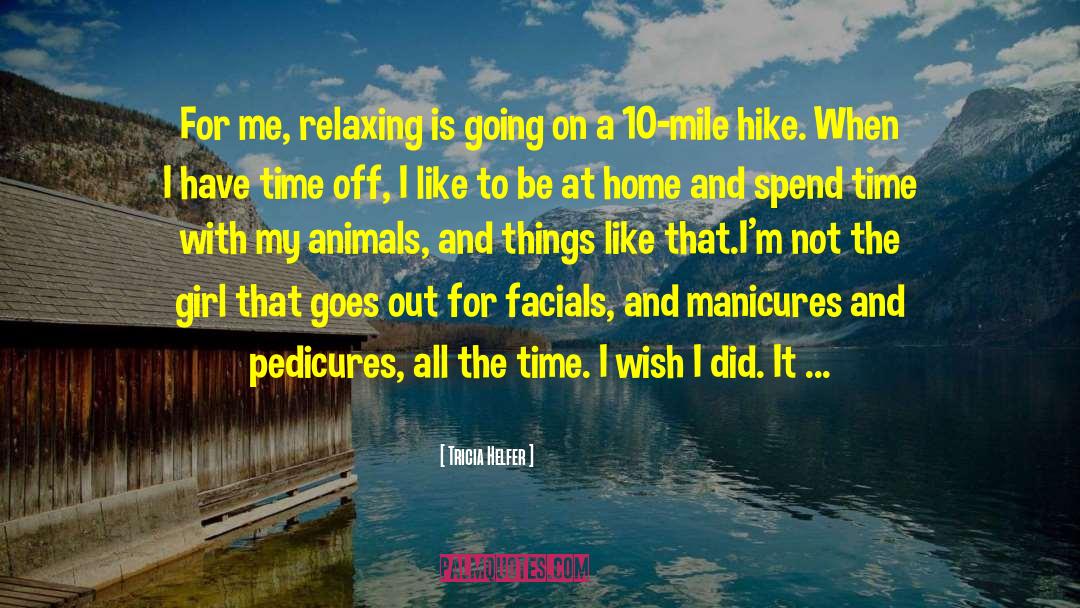 Tricia Helfer Quotes: For me, relaxing is going