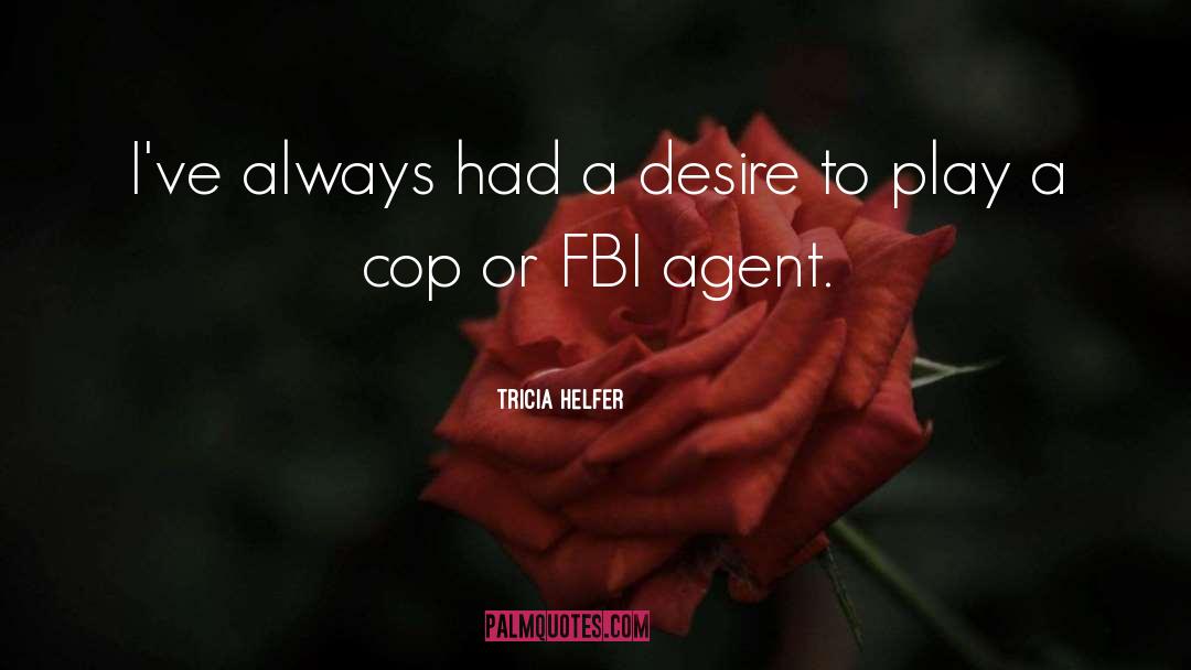 Tricia Helfer Quotes: I've always had a desire