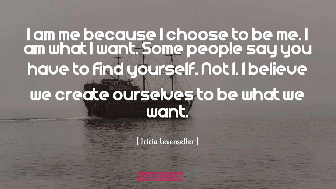 Tricia Levenseller Quotes: I am me because I