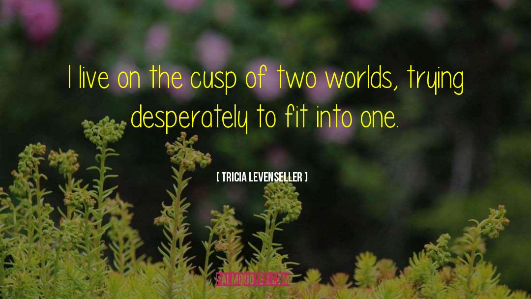 Tricia Levenseller Quotes: I live on the cusp