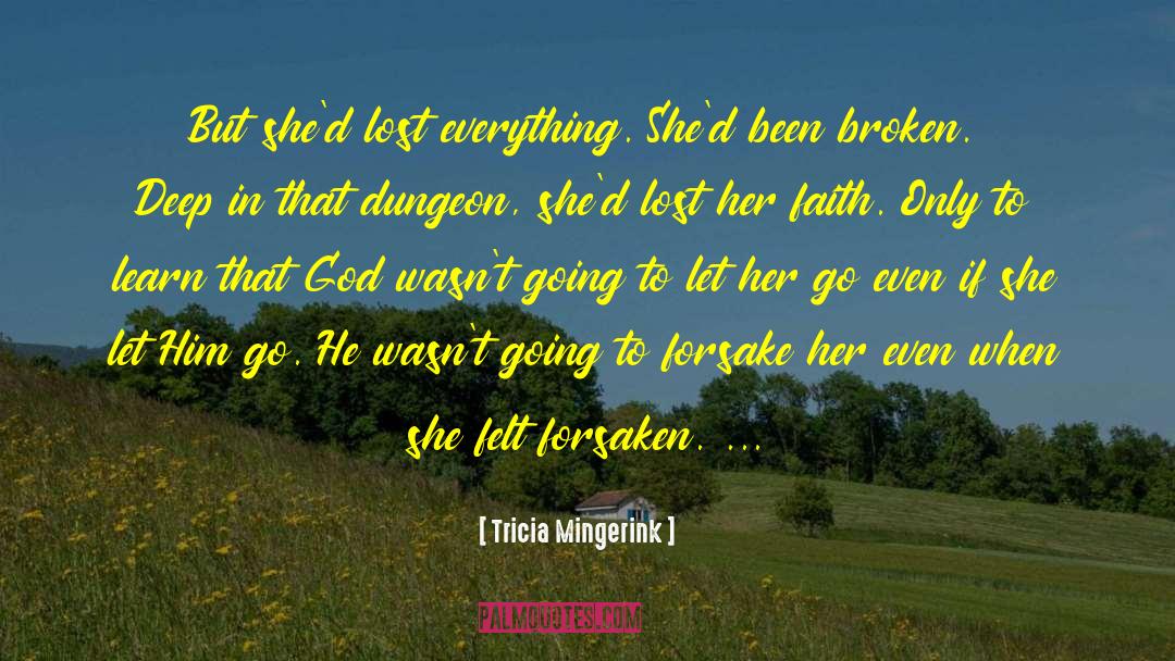 Tricia Mingerink Quotes: But she'd lost everything. She'd