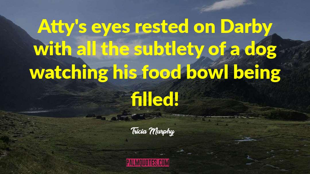 Tricia Murphy Quotes: Atty's eyes rested on Darby