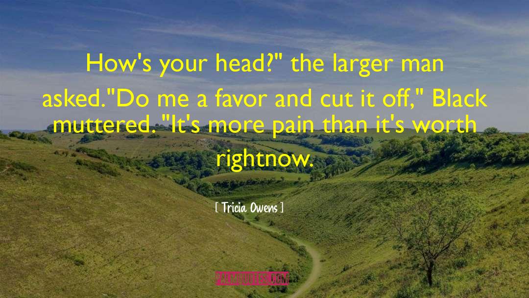Tricia Owens Quotes: How's your head?