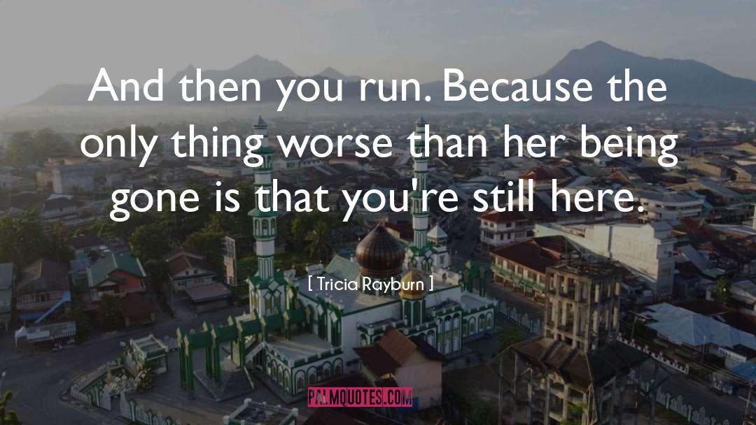 Tricia Rayburn Quotes: And then you run. Because