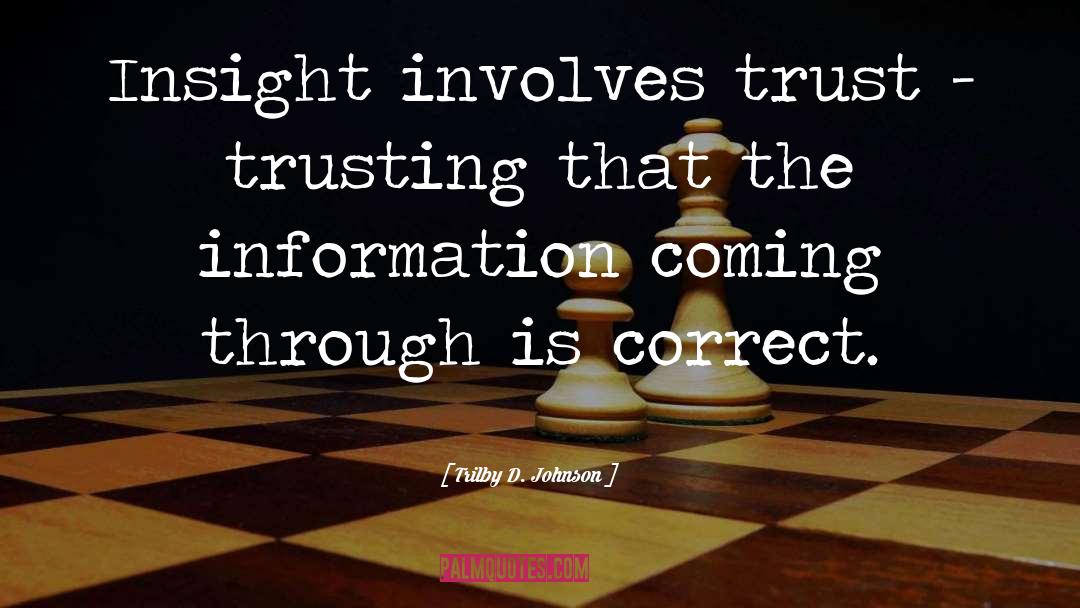 Trilby D. Johnson Quotes: Insight involves trust - trusting