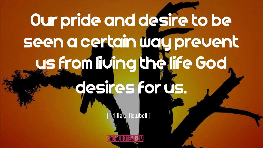 Trillia J. Newbell Quotes: Our pride and desire to