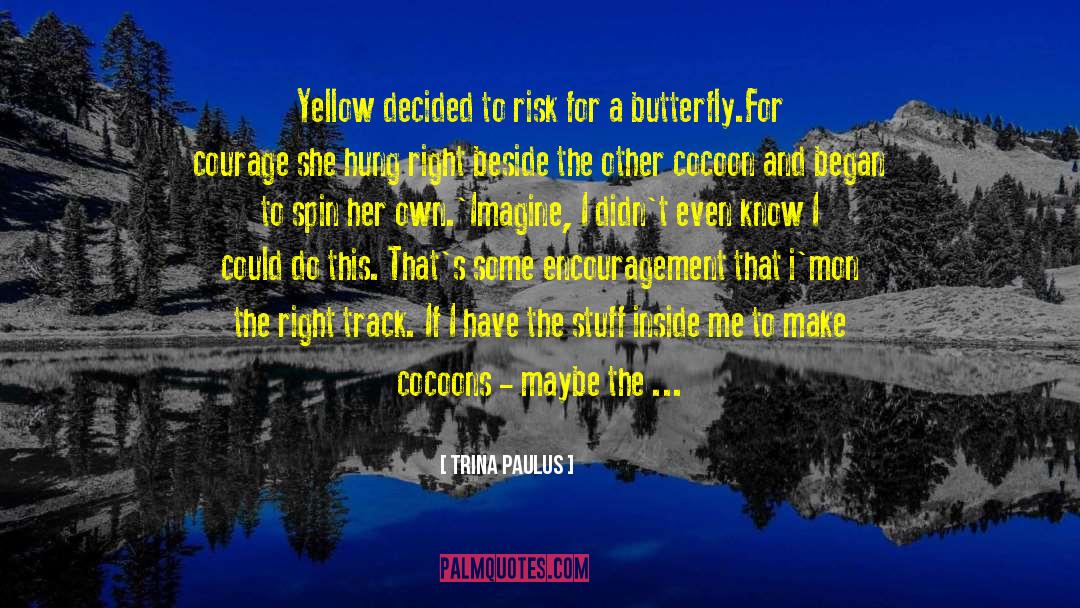 Trina Paulus Quotes: Yellow decided to risk for