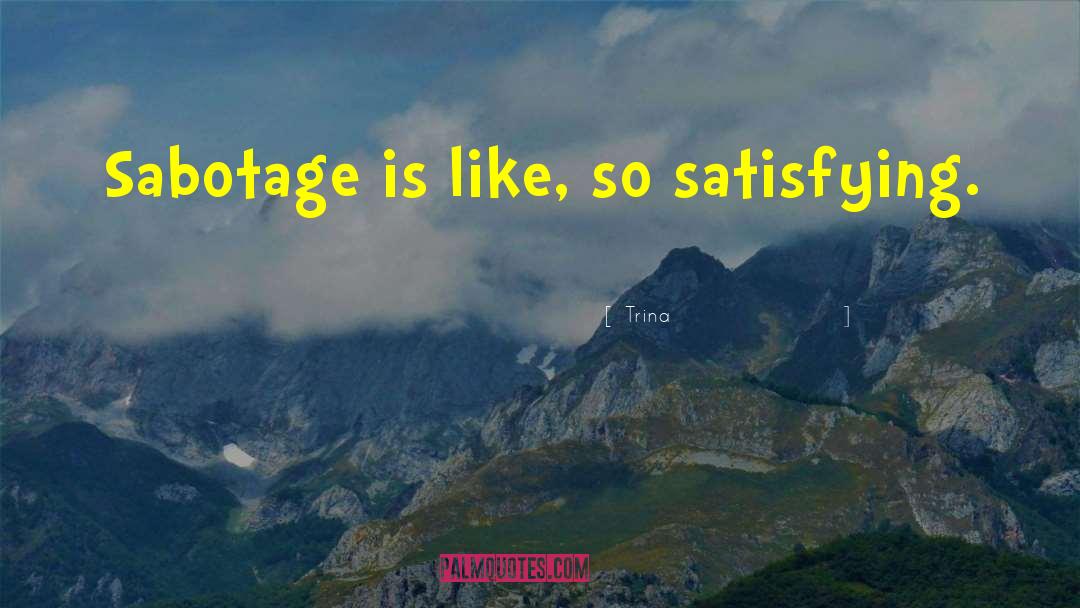 Trina Quotes: Sabotage is like, so satisfying.