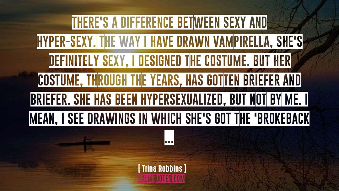 Trina Robbins Quotes: There's a difference between sexy