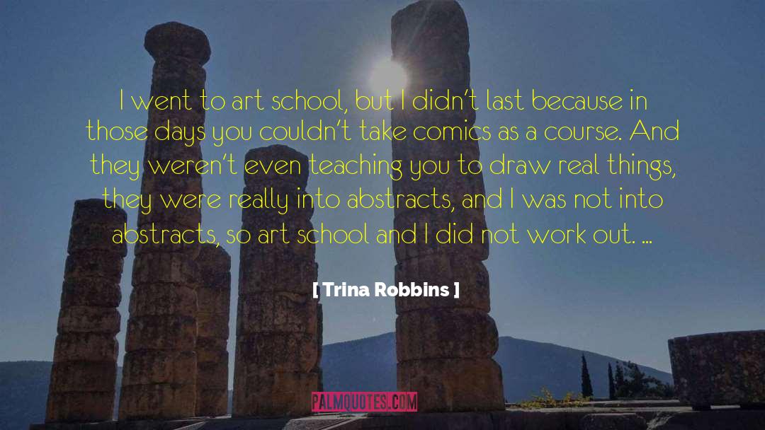 Trina Robbins Quotes: I went to art school,
