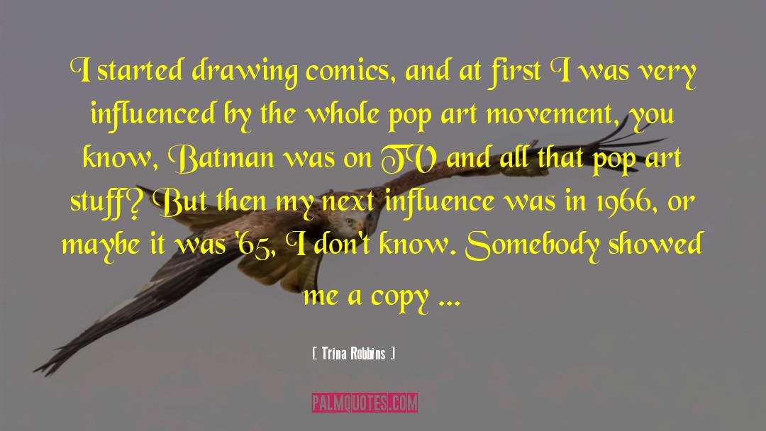 Trina Robbins Quotes: I started drawing comics, and