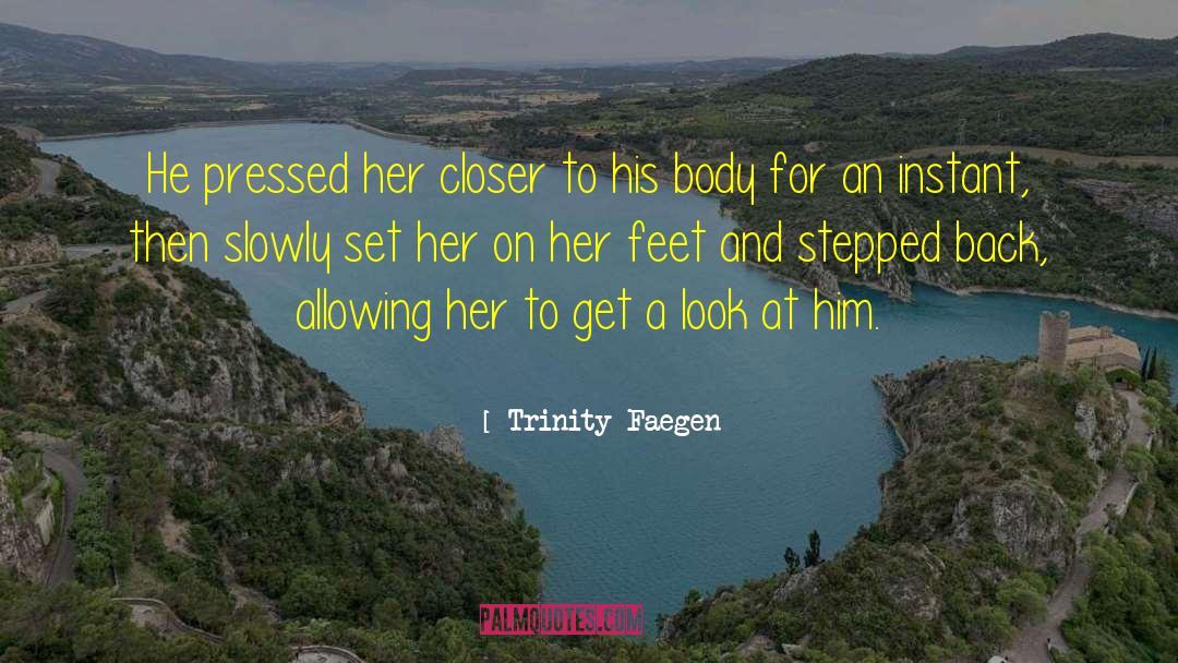 Trinity Faegen Quotes: He pressed her closer to
