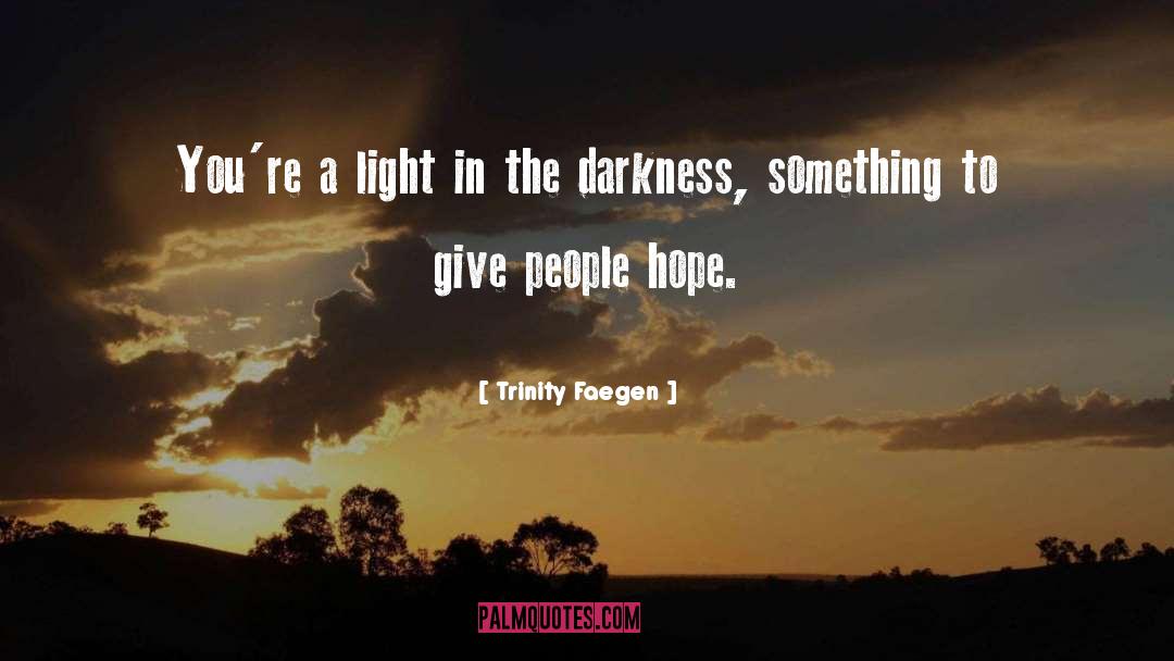 Trinity Faegen Quotes: You're a light in the