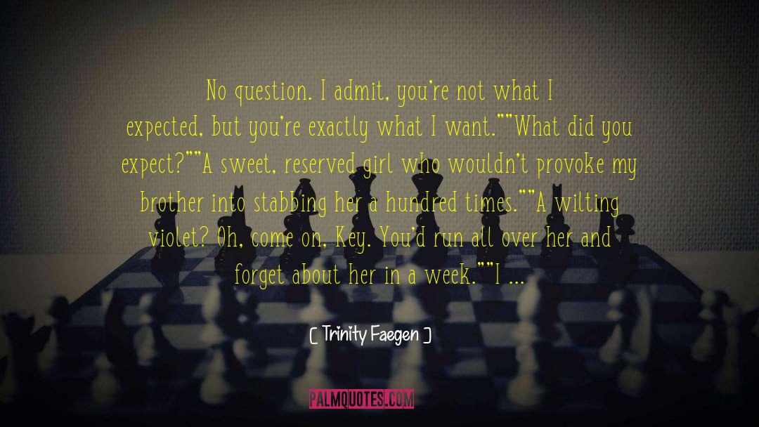 Trinity Faegen Quotes: No question. I admit, you're