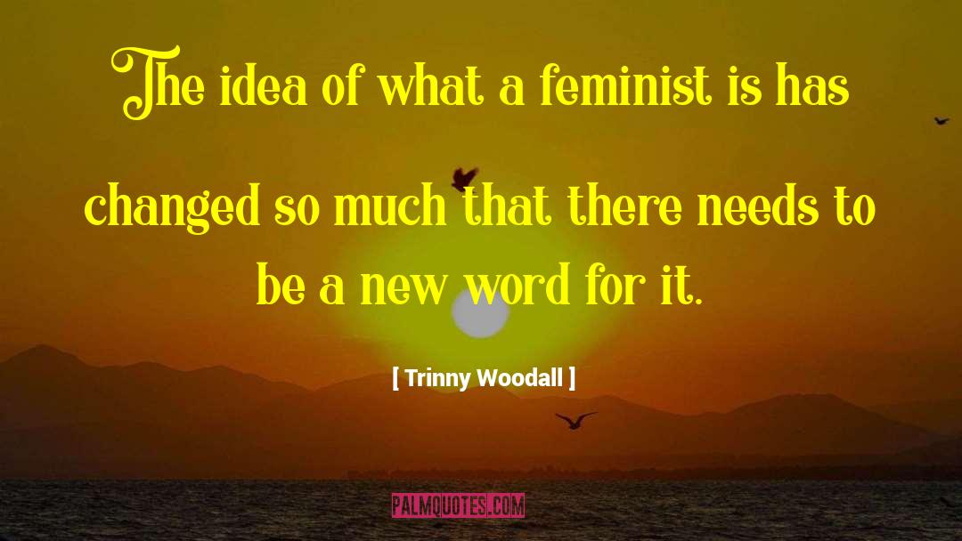 Trinny Woodall Quotes: The idea of what a